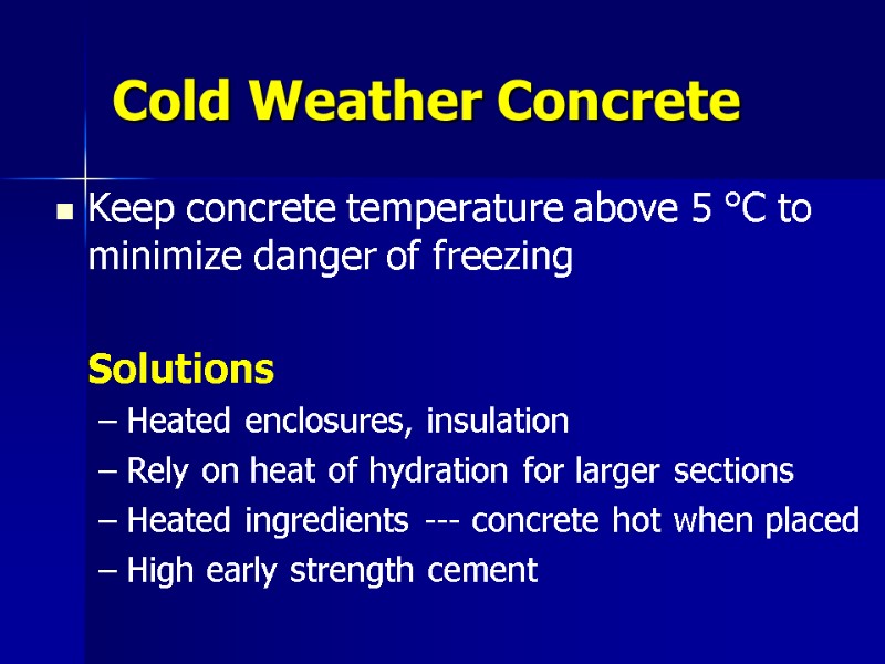 Cold Weather Concrete Keep concrete temperature above 5 °C to minimize danger of freezing